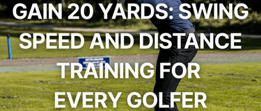 Gain 20 Yards: Swing Speed and Distance Training for Every Golfer - FinalPutt