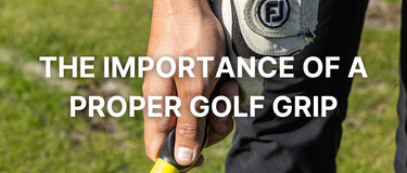 The Importance of a Proper Golf Grip - FinalPutt